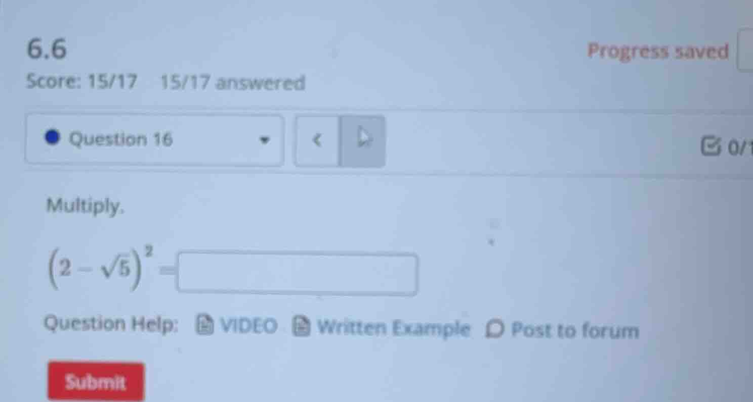 6.6 score: 15/17 15/17 answered question 16 multiply. \\((2 - \\sqrt{5}…