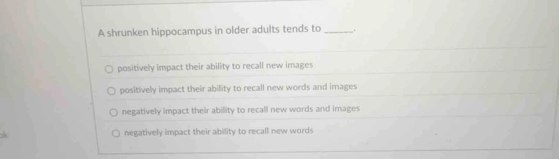 a shrunken hippocampus in older adults tends to ______. - positively im…