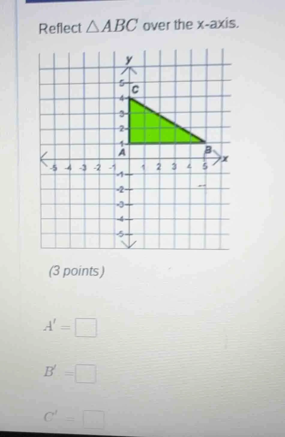 reflect △abc over the x - axis. (3 points) a = b = c =