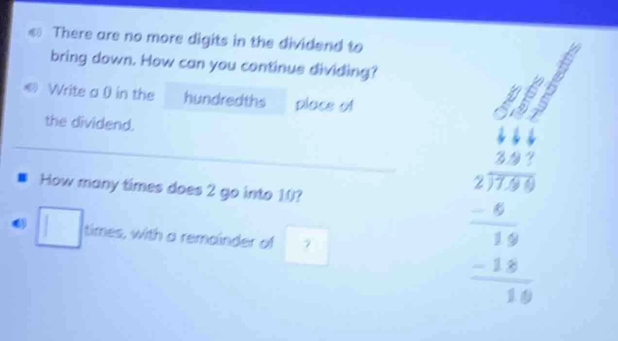 there are no more digits in the dividend to bring down. how can you con…