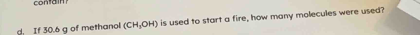 d. if 30.6 g of methanol (ch₃oh) is used to start a fire, how many mole…