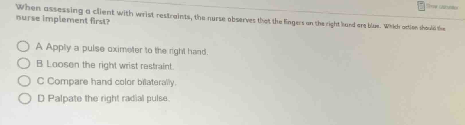 when assessing a client with wrist restraints, the nurse observes that …