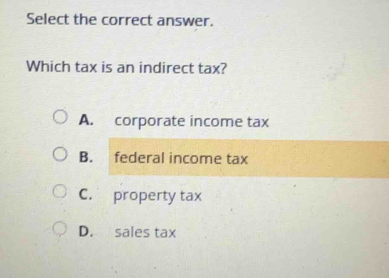 select the correct answer. which tax is an indirect tax? a. corporate i…