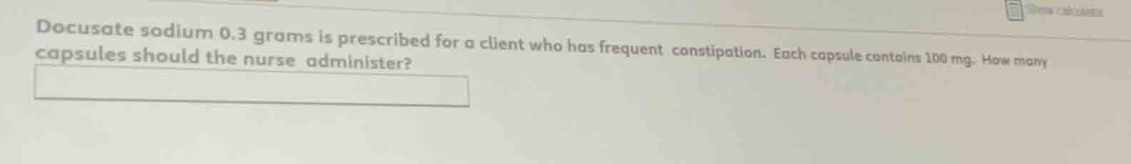 docusate sodium 0.3 grams is prescribed for a client who has frequent c…