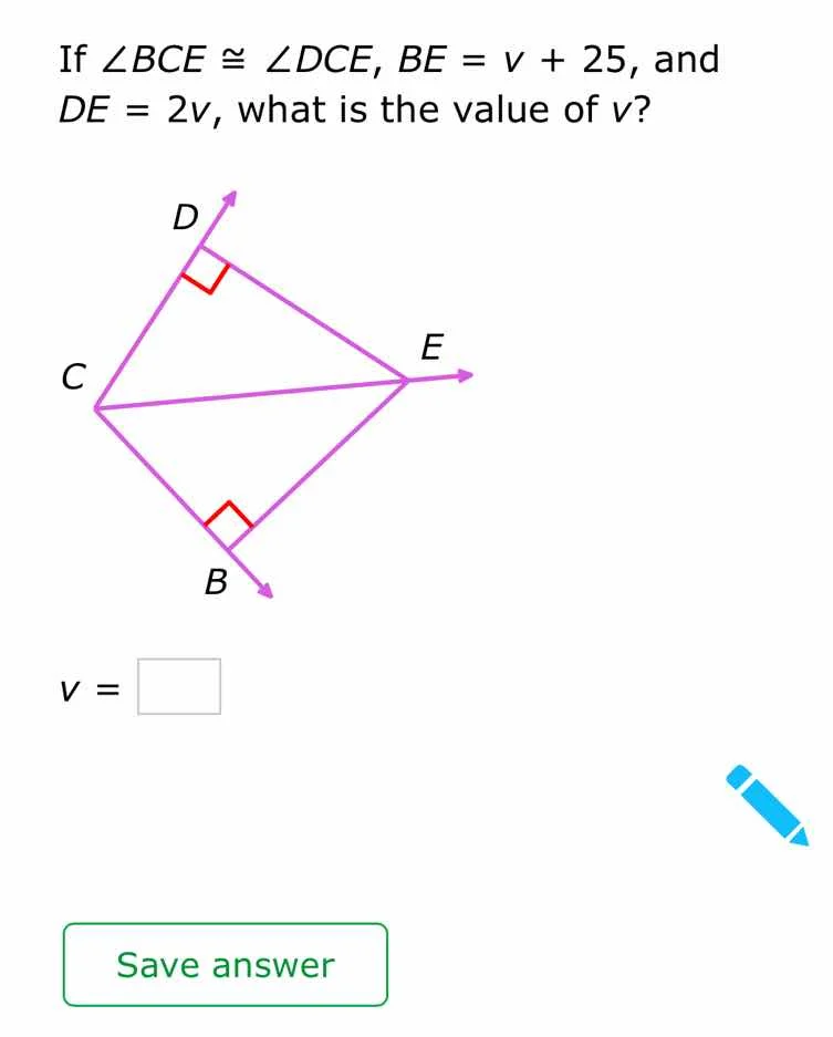if $\\angle bce \\cong \\angle dce$, $be = v + 25$, and $de = 2v$, what…