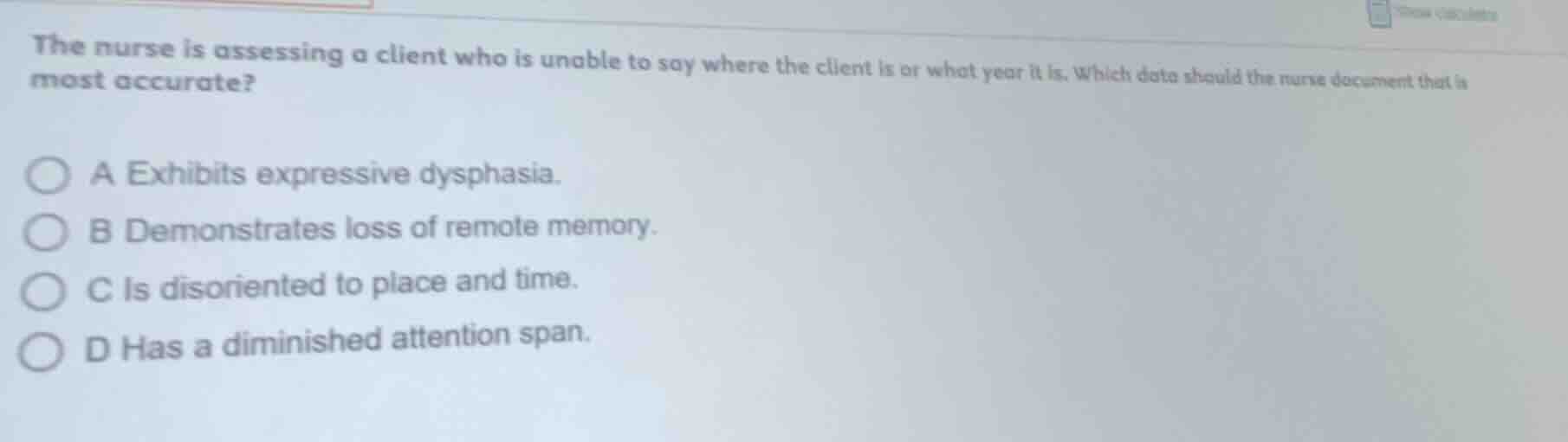 the nurse is assessing a client who is unable to say where the client i…