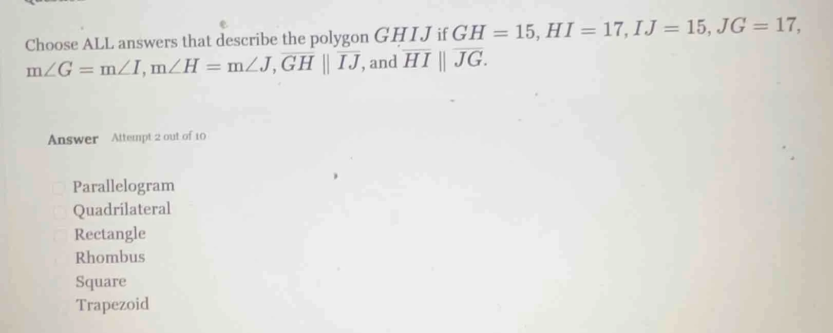 choose all answers that describe the polygon ghij if gh = 15, hi = 17, …