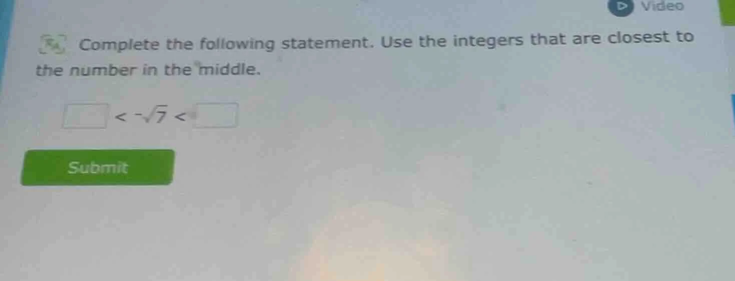complete the following statement. use the integers that are closest to …