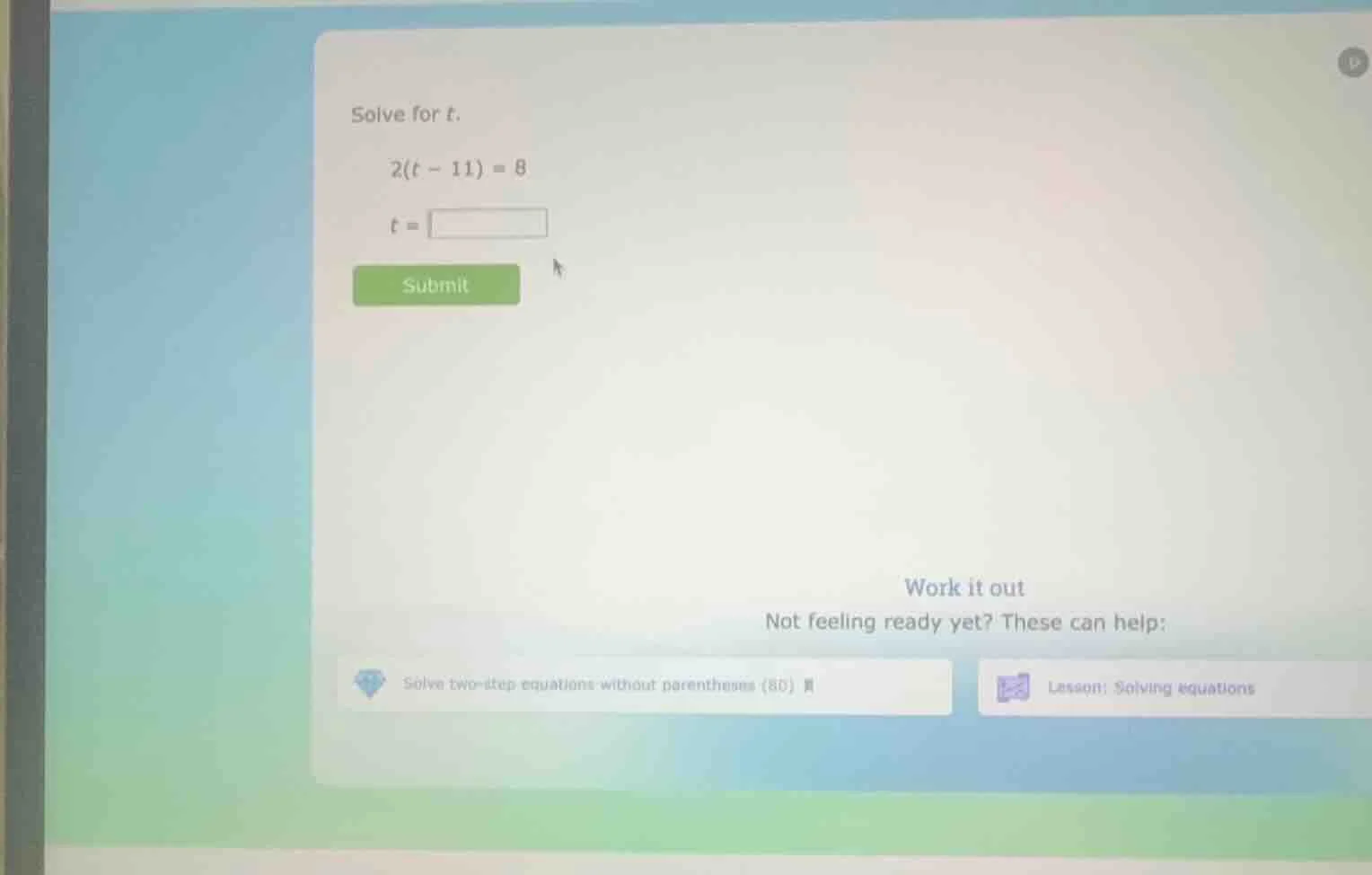 solve for t. 2(t - 11) = 8 t = submit work it out not feeling ready yet…