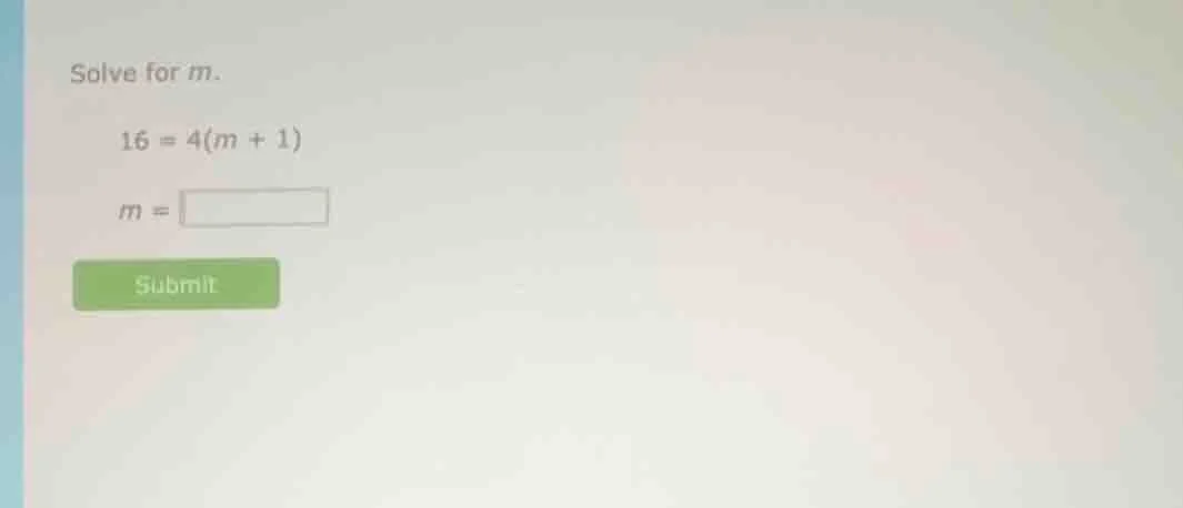 solve for m. 16 = 4(m + 1) m = submit