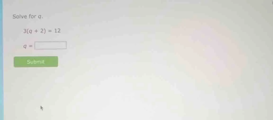 solve for q. 3(q + 2) = 12 q = submit