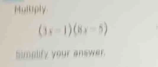 multiply: (3x - 1)(8x - 5) simplify your answer.