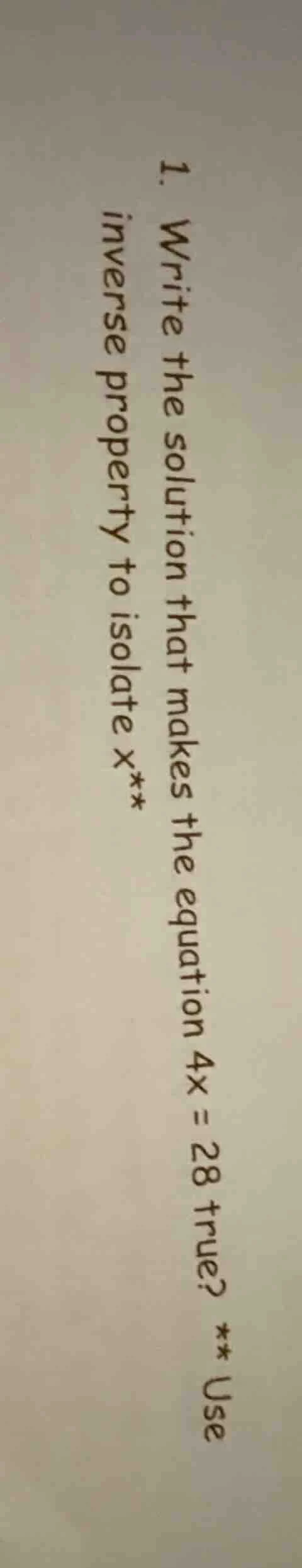 1. write the solution that makes the equation 4x = 28 true? ** use inve…