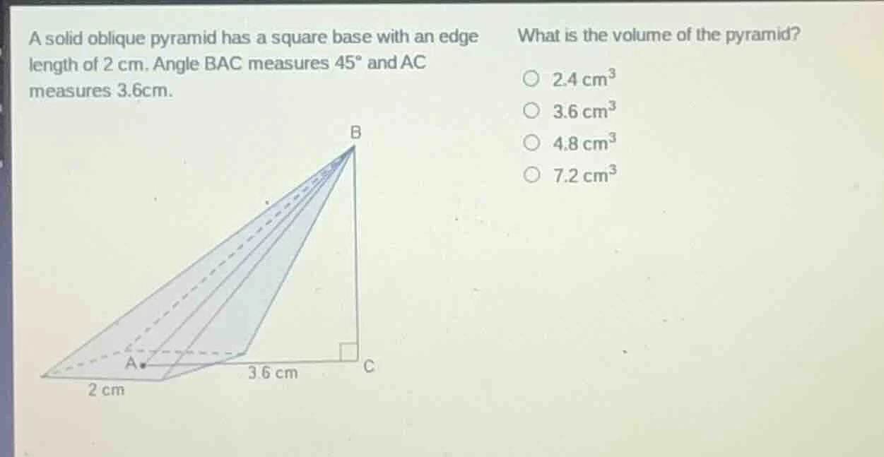 a solid oblique pyramid has a square base with an edge length of 2 cm. …
