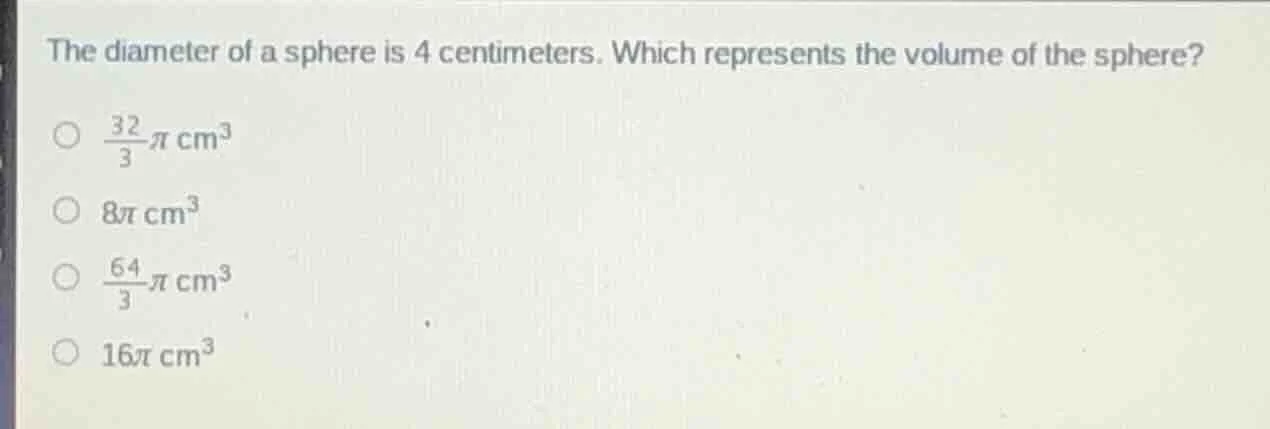 the diameter of a sphere is 4 centimeters. which represents the volume …