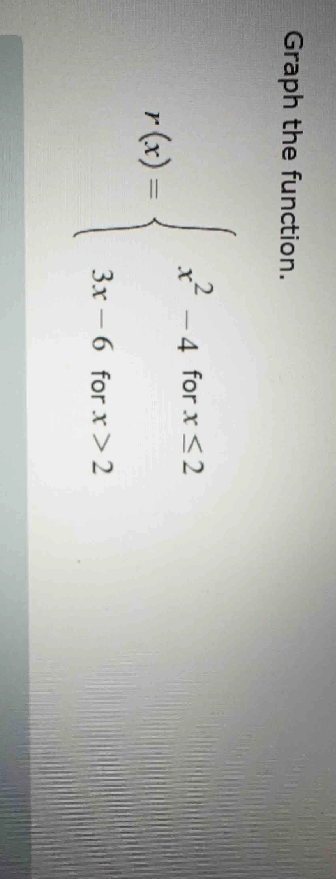 graph the function. $r(x)=\\begin{cases}x^2 - 4 & \\text{for } x \\leq …