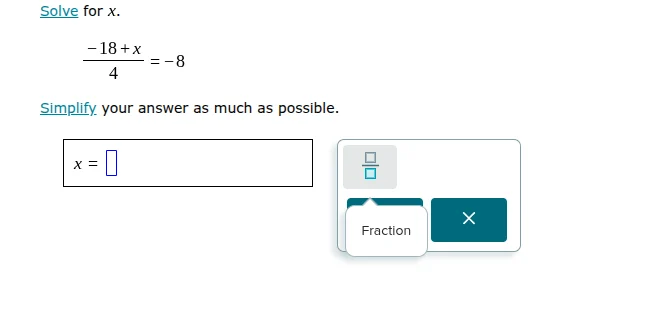 solve for x.\\( \\frac{-18 + x}{4} = -8\\) simplify your answer as much…