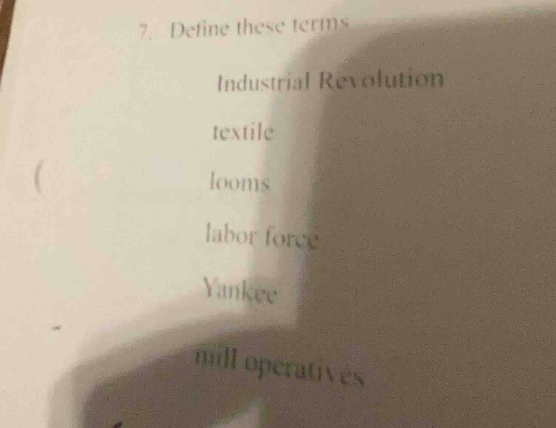 7. define these terms industrial revolution textile looms labor force y…