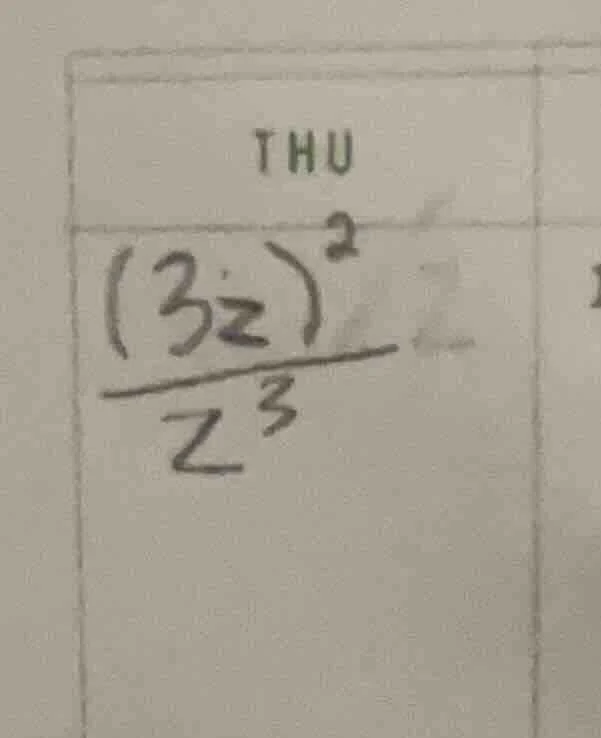 thu \\frac{(3z)^{2}}{z^{3}}