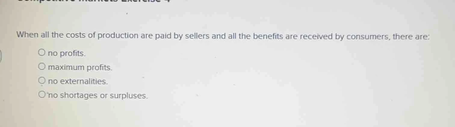 when all the costs of production are paid by sellers and all the benefi…