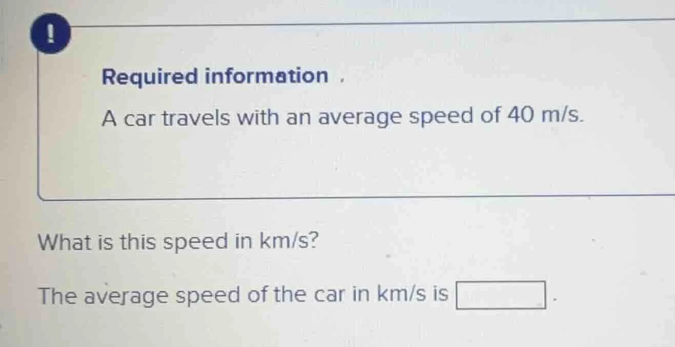 required information, a car travels with an average speed of 40 m/s. wh…