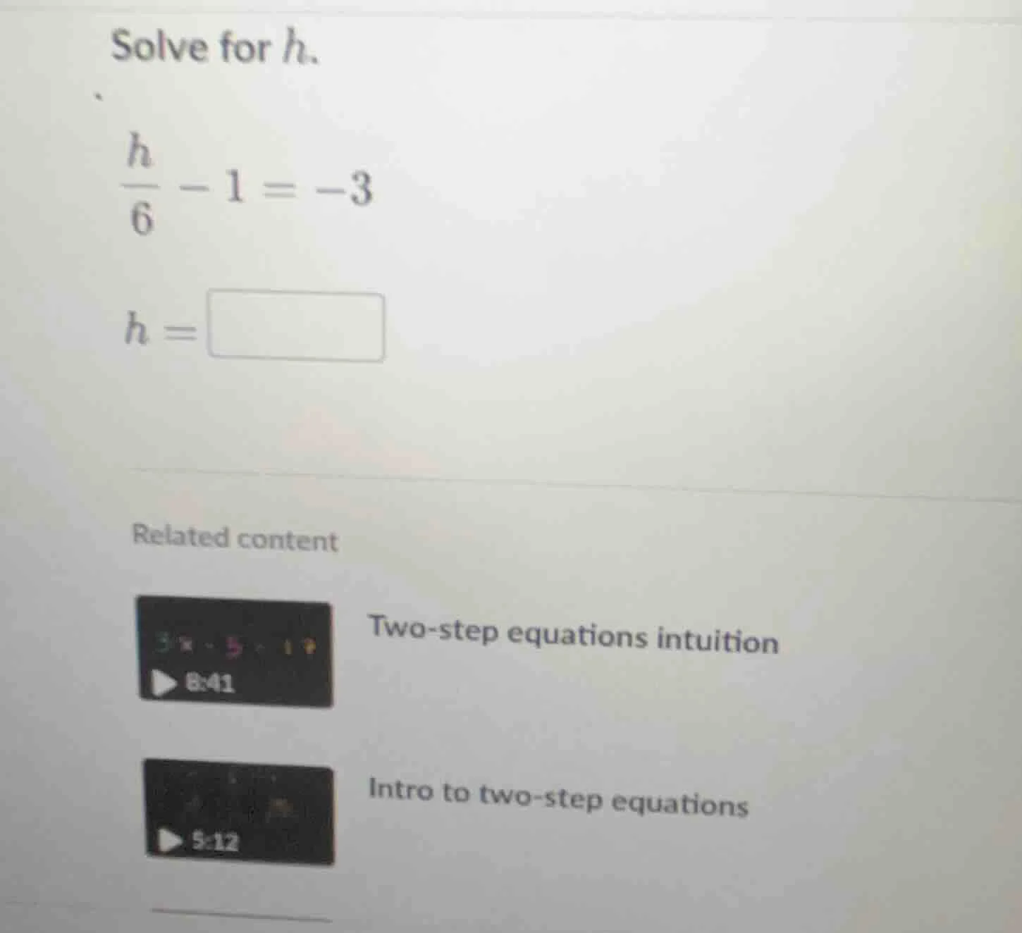 solve for h.\\( \\frac{h}{6} - 1 = -3\\) \\(h = \\)\\( \\)