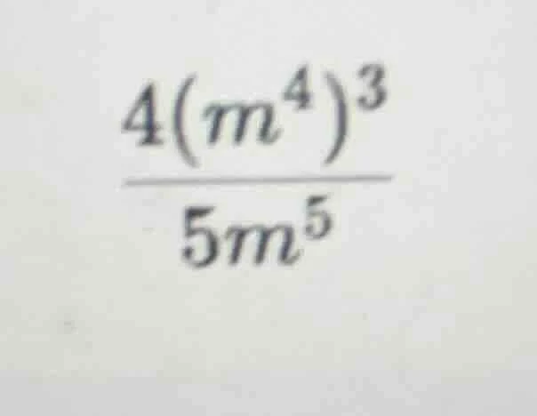 (\frac{4(m^{4})^{3}}{5m^{5}})