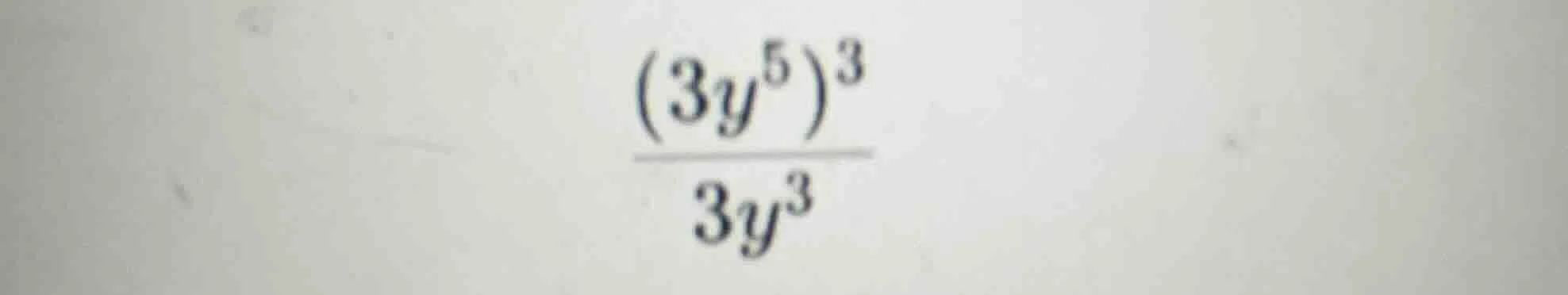 (\frac{(3y^{5})^{3}}{3y^{3}})