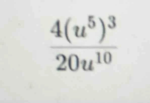 (\frac{4(u^{5})^{3}}{20u^{10}})