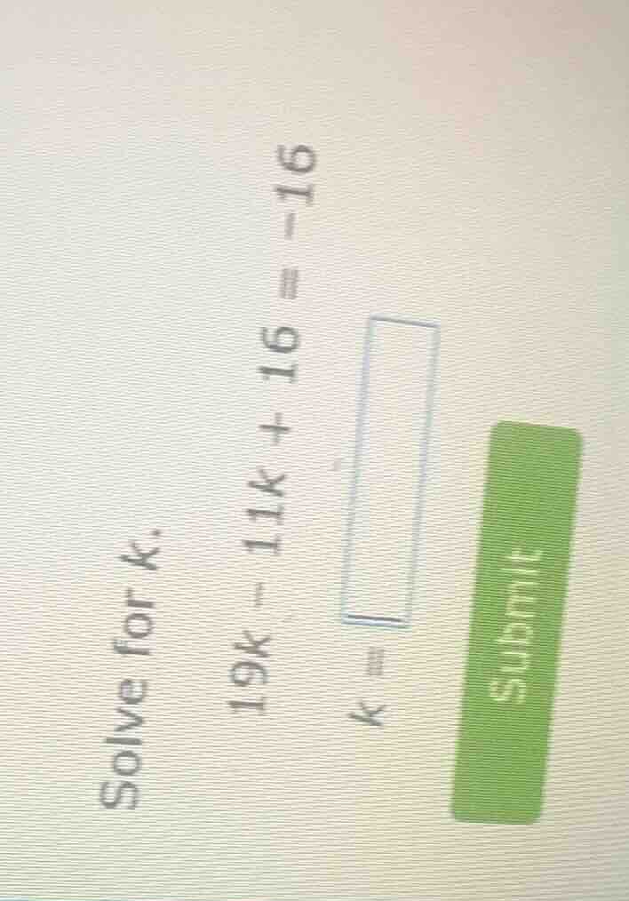 solve for k. \\(19k - 11k + 16 = -16\\) \\(k = \\square\\)