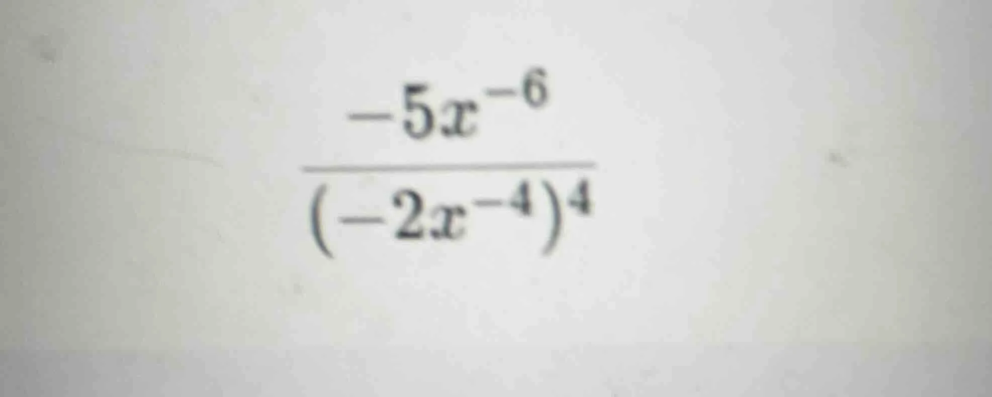 simplify the expression \\(\\frac{-5x^{-6}}{(-2x^{-4})^4}\\)