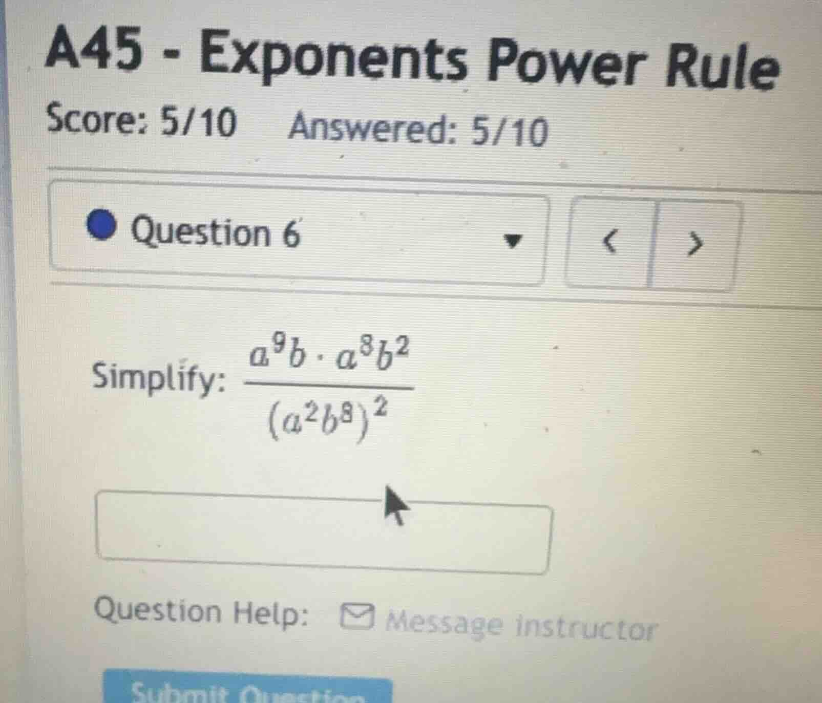 a45 - exponents power rule score: 5/10 answered: 5/10 question 6 simpli…