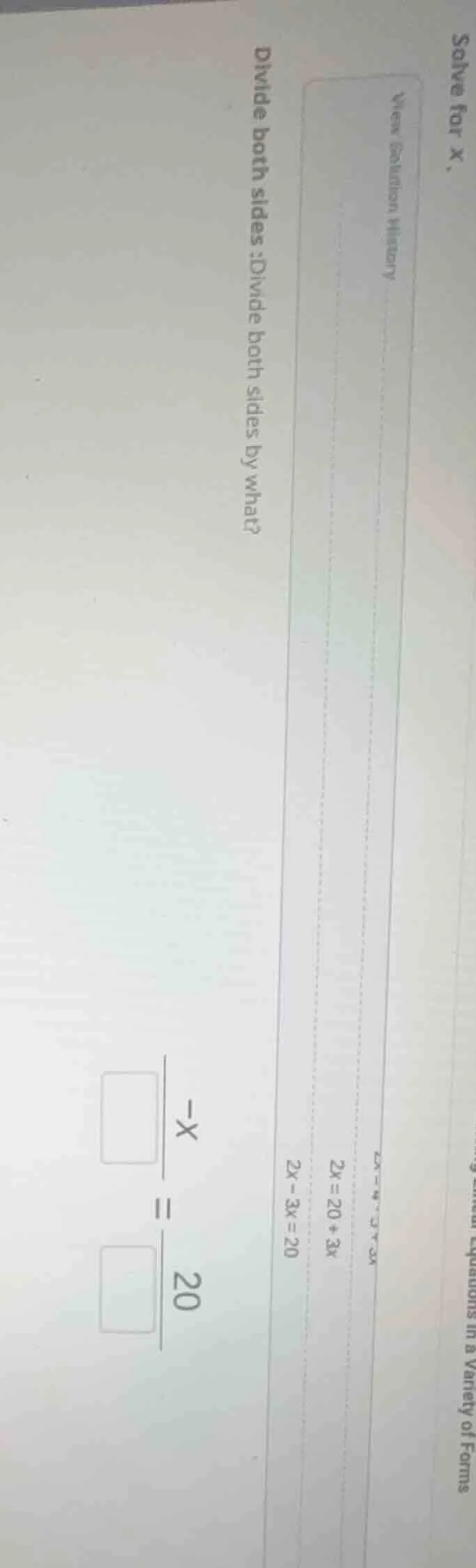 solve for x. view equation history 2x = 20 + 3x 2x - 3x = 20 divide bot…