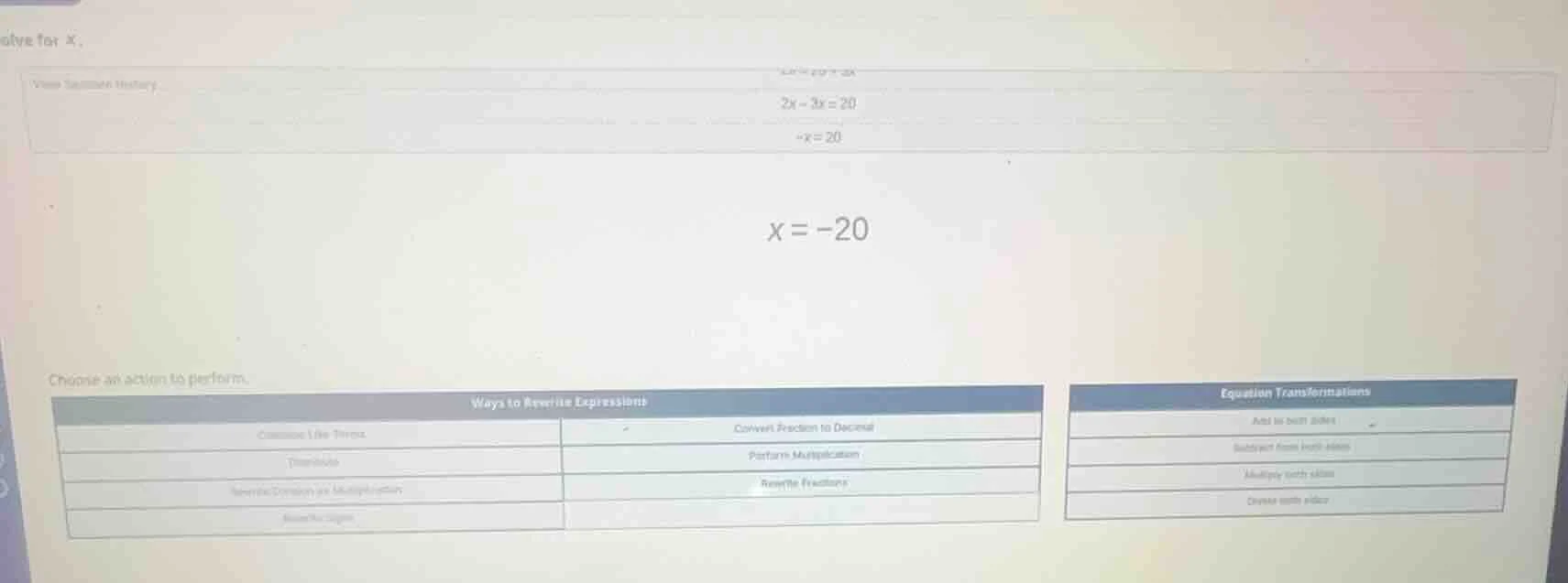 solve for x. 2x - 3x = 20 -x = 20 x = -20 choose an action to perform. …