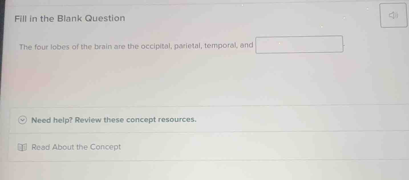 fill in the blank question the four lobes of the brain are the occipita…