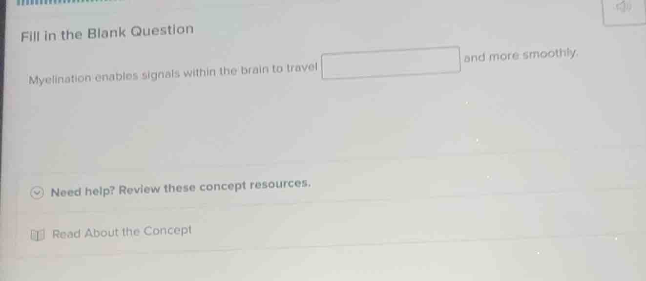 fill in the blank question myelination enables signals within the brain…