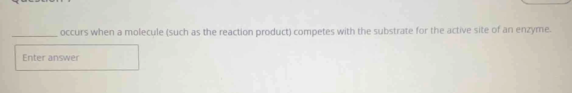 ______ occurs when a molecule (such as the reaction product) competes w…