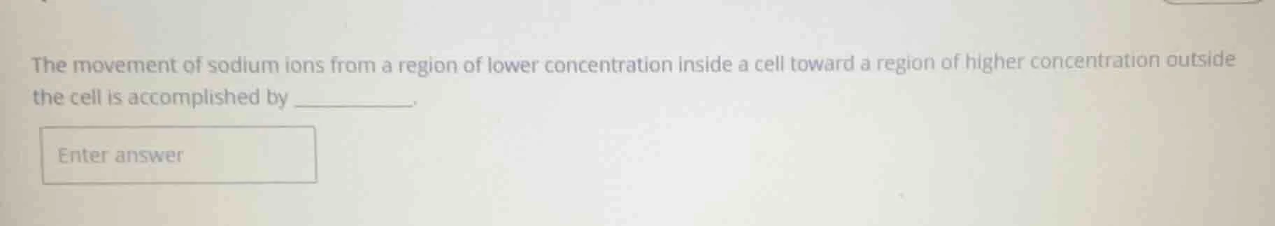 the movement of sodium ions from a region of lower concentration inside…