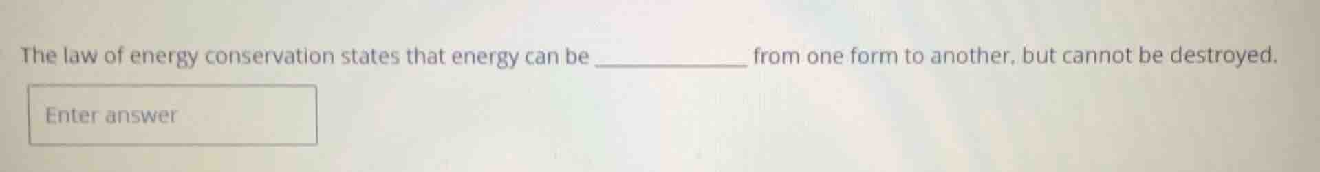 the law of energy conservation states that energy can be __________ fro…