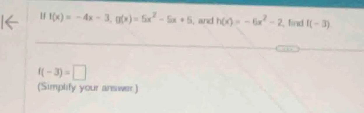 if f(x) = -4x - 3, g(x) = 5x² - 5x + 5, and h(x) = -6x² - 2, find f(-3)…