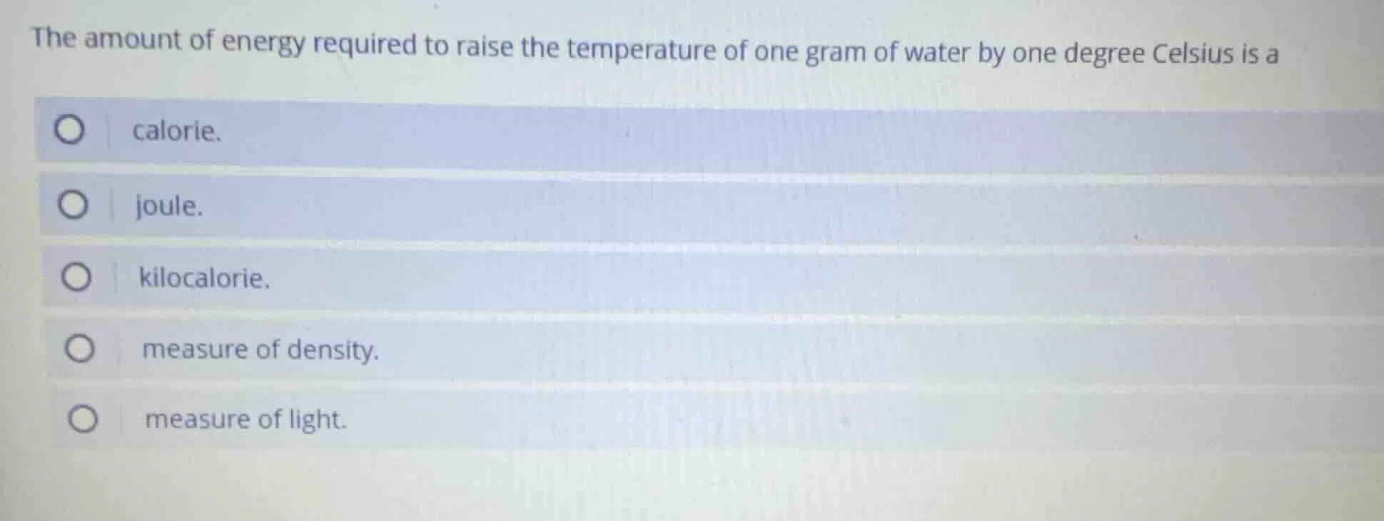the amount of energy required to raise the temperature of one gram of w…