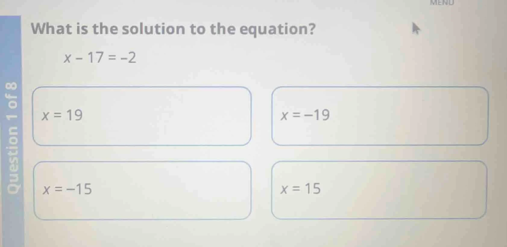 what is the solution to the equation? x - 17 = -2 x = 19 x = -19 x = -1…