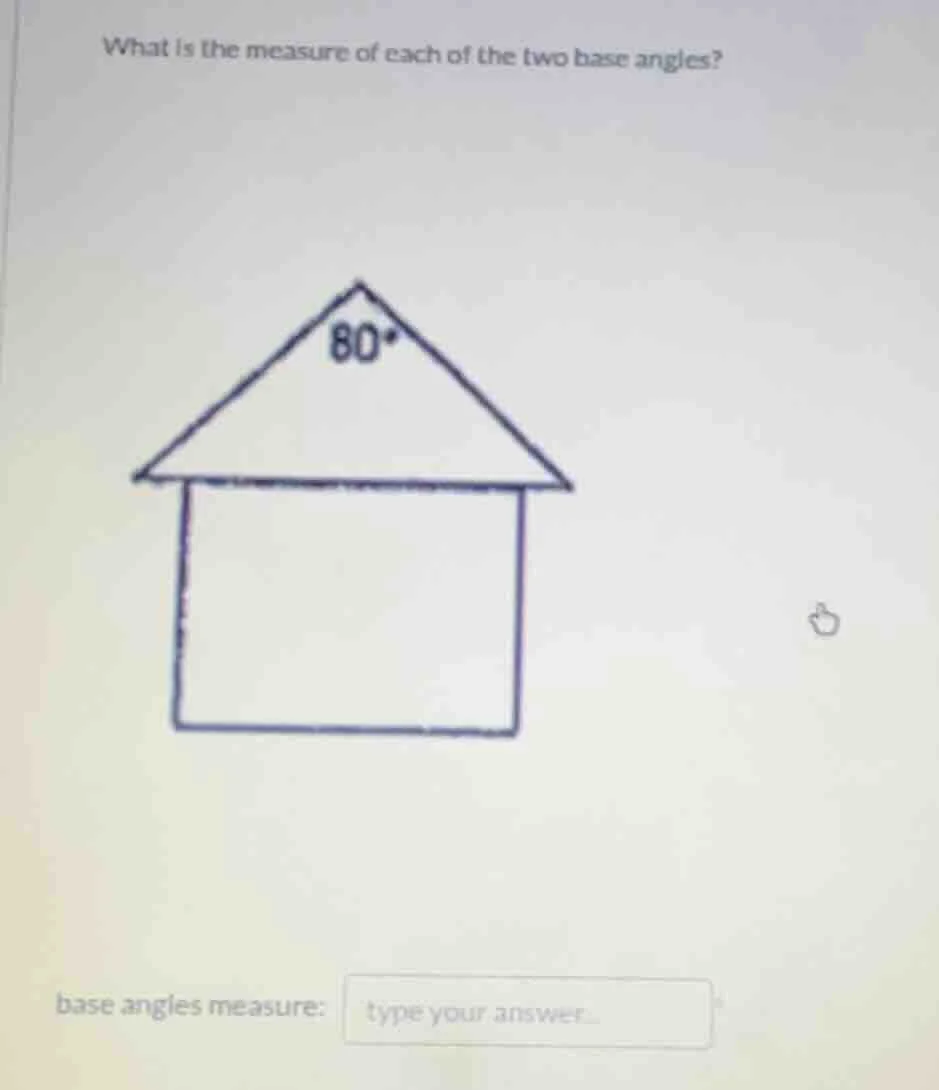 what is the measure of each of the two base angles? base angles measure…