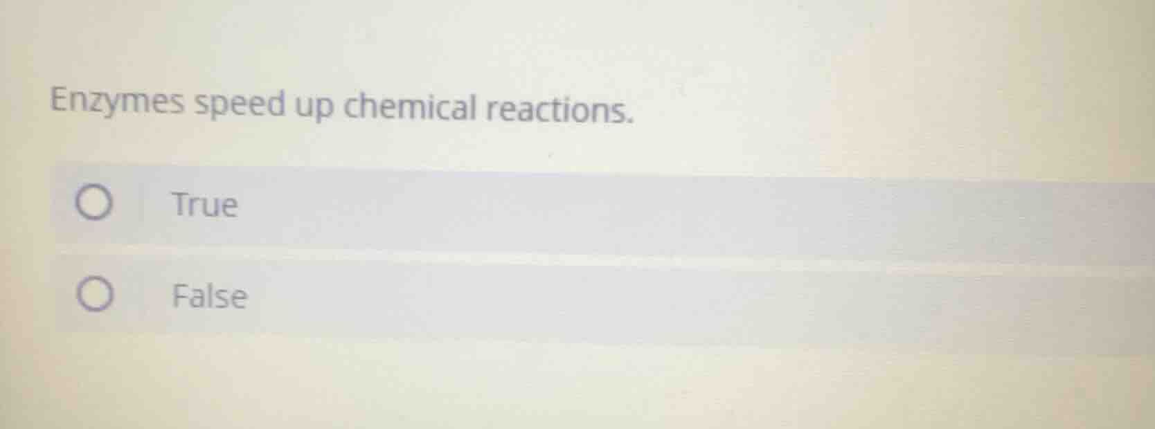 enzymes speed up chemical reactions. true false