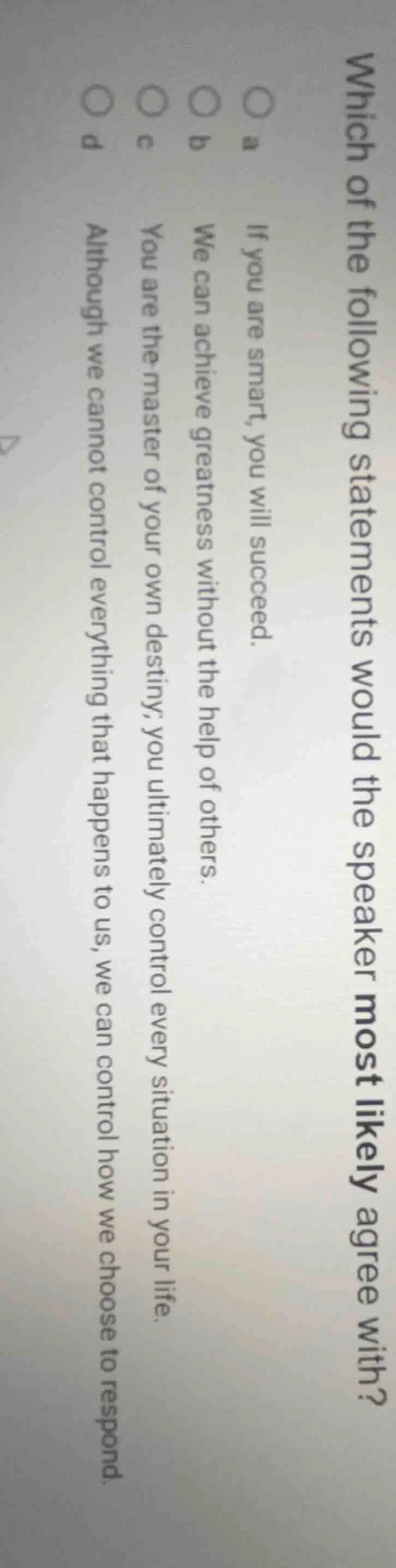 which of the following statements would the speaker most likely agree w…