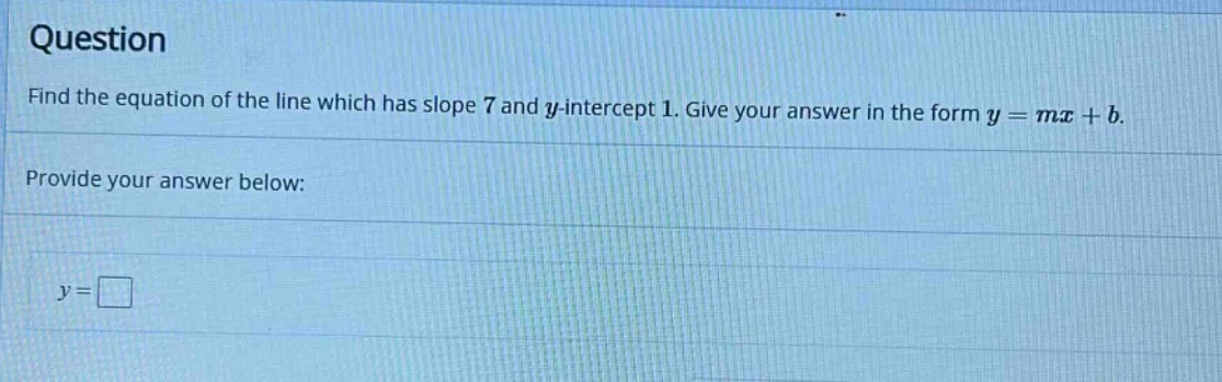 question find the equation of the line which has slope 7 and y-intercep…