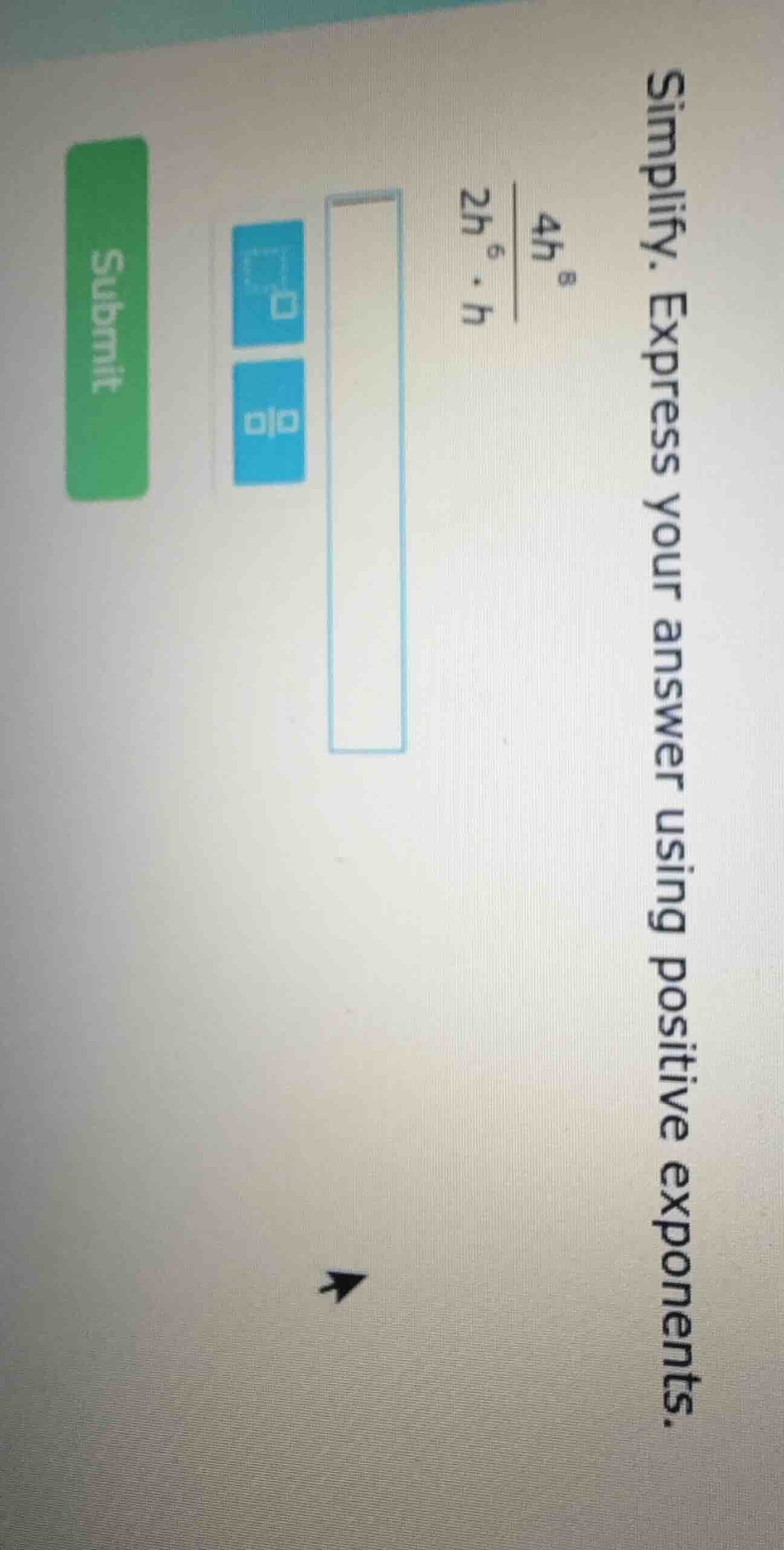 simplify. express your answer using positive exponents. \\(\\frac{4h^{8…
