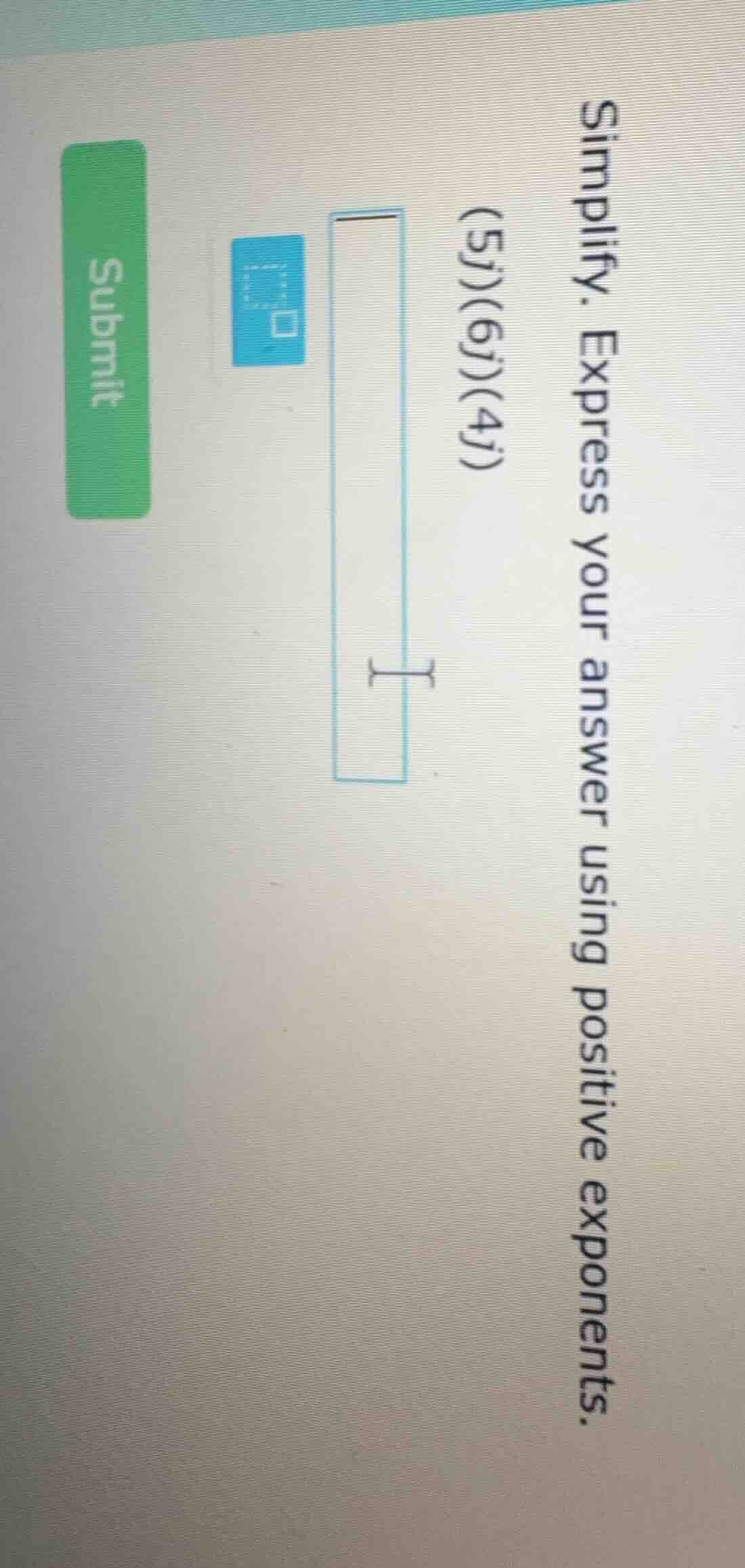 simplify. express your answer using positive exponents. (5j)(6j)(4j)