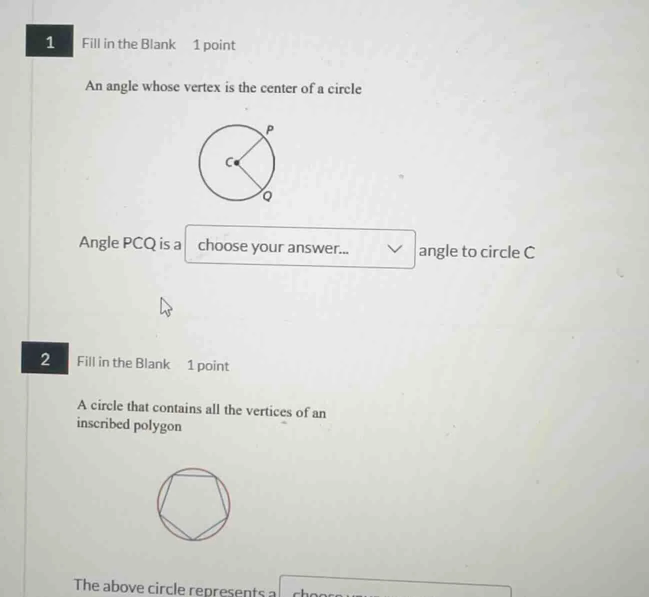1 fill in the blank 1 point an angle whose vertex is the center of a ci…