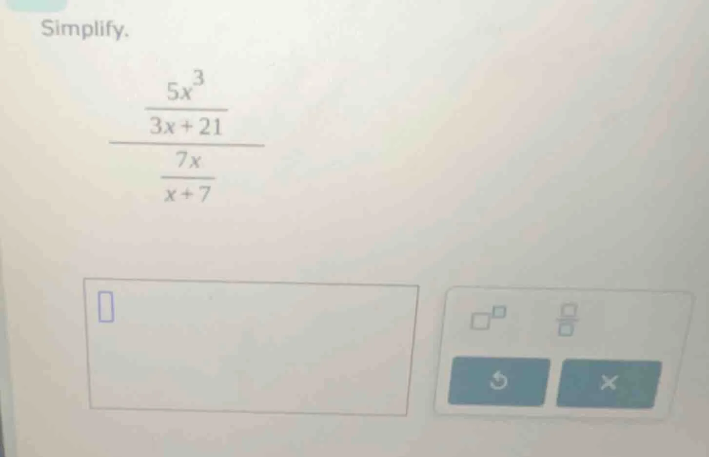 simplify.\\(\\dfrac{\\dfrac{5x^3}{3x + 21}}{\\dfrac{7x}{x + 7}}\\)